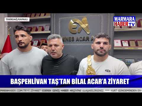 Başpehlivan Taş'tan Bilal Acar'a ziyaret