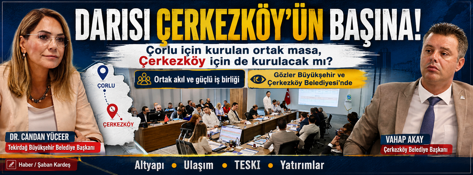 Darısı Çerkezköy’ün başına!