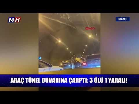 Araç tünel duvarına çarptı: 3 ölü 1 yaralı