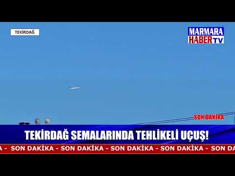 Tekirdağ semalarında tehlikeli uçuş